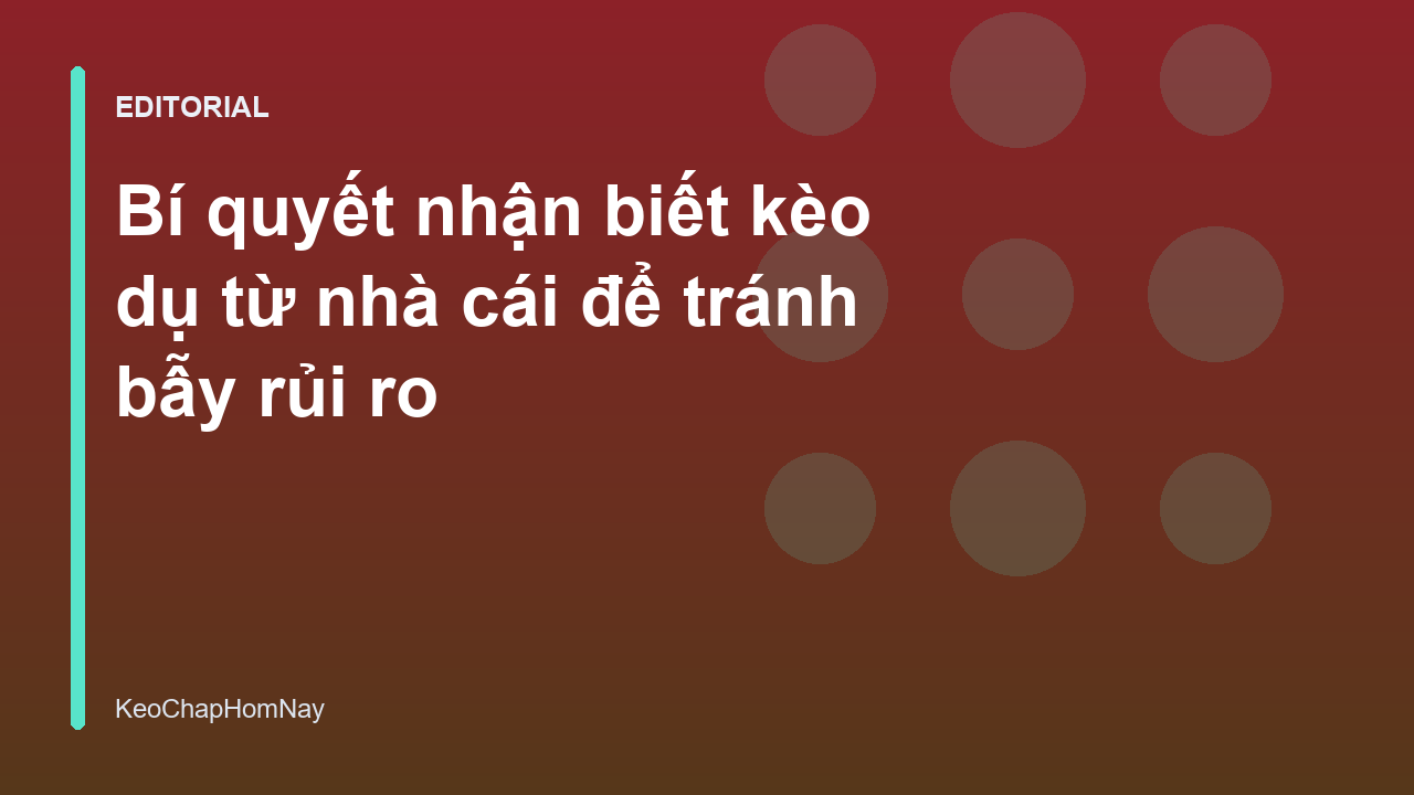 Cách nhận biết kèo dụ từ nhà cái