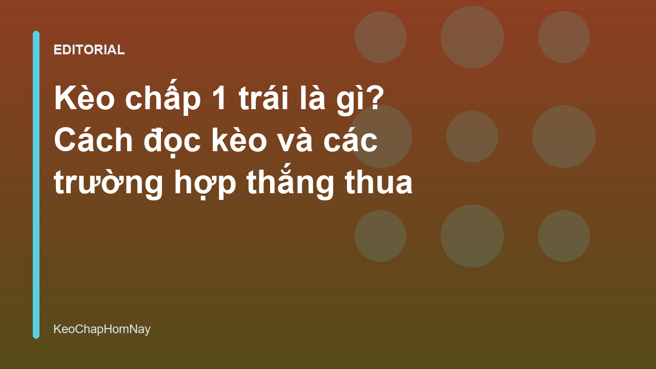 Giải thích kèo chấp 1 trái trong cá cược bóng đá