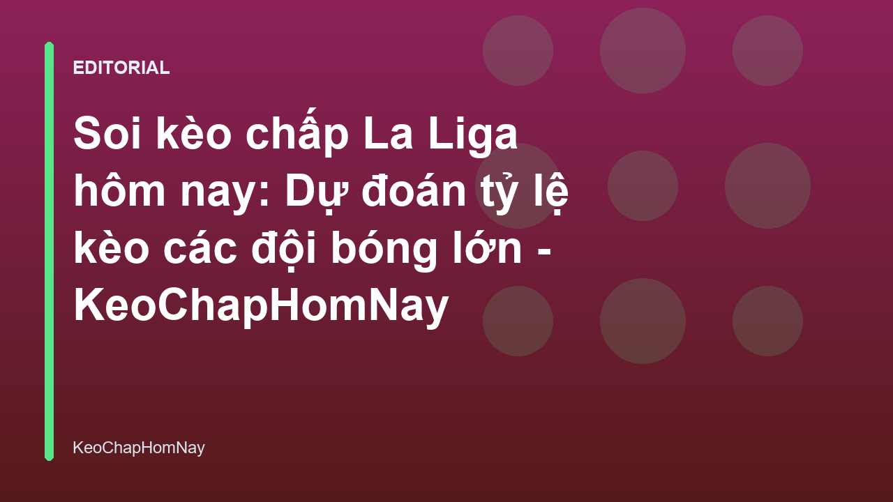Phân tích soi kèo chấp La Liga hôm nay